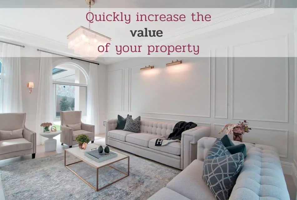 Quickly increase the value of your property